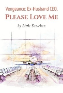 Vengeance: Ex-Husband CEO, Please Love Me